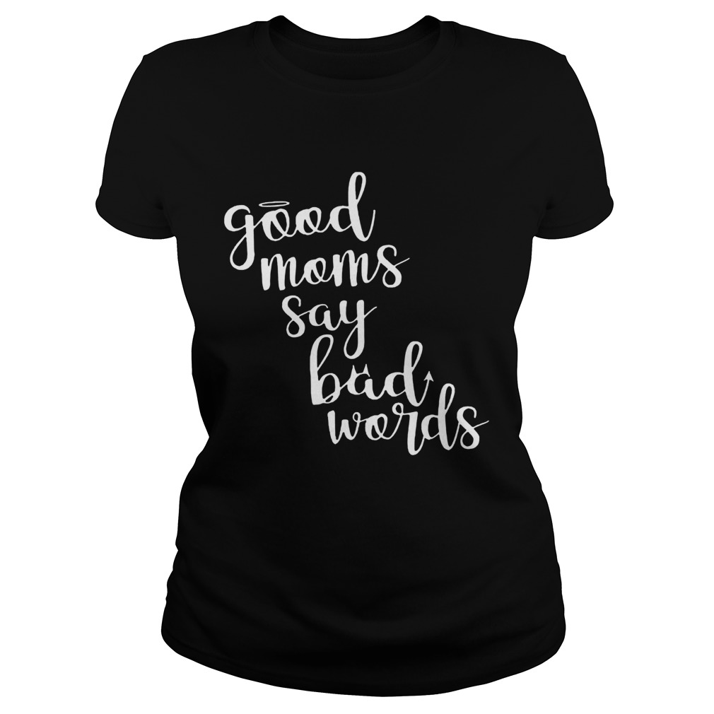 Good Moms Say Bad Words Mothers Day  Classic Ladies