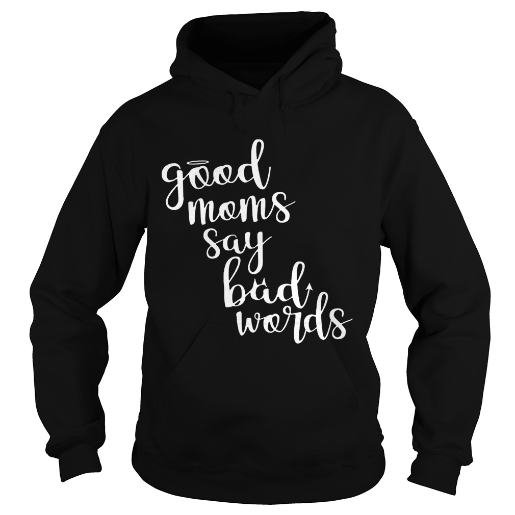 Good Moms Say Bad Words Mothers Day  Hoodie