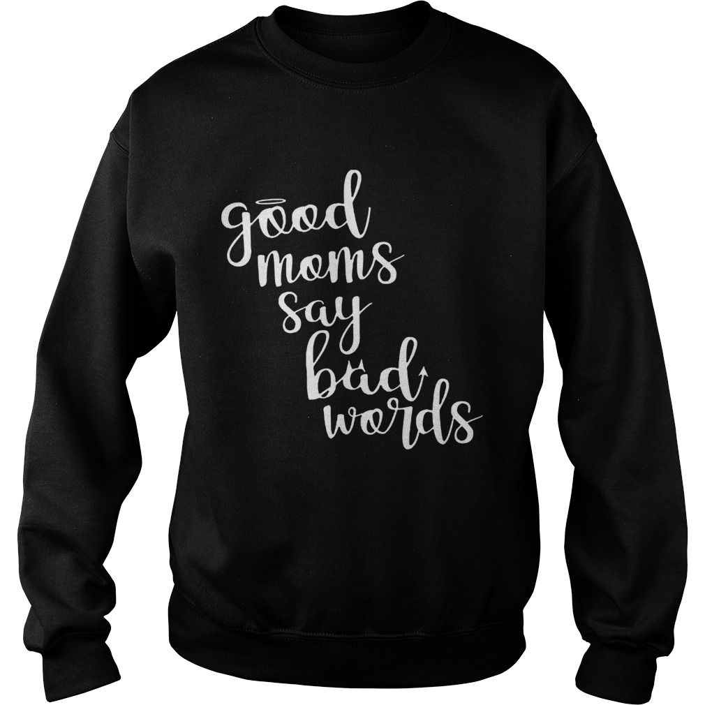 Good Moms Say Bad Words Mothers Day  Sweatshirt