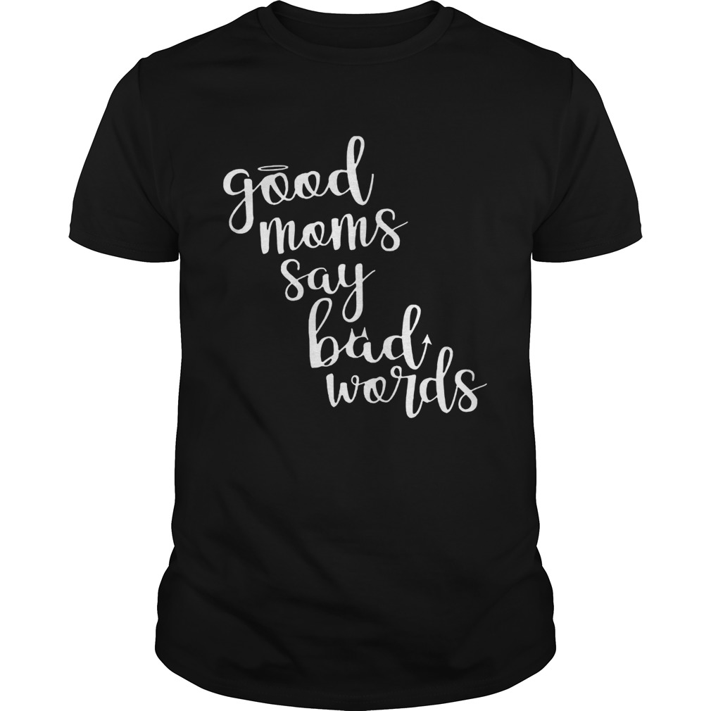 Good Moms Say Bad Words Mothers Day  Unisex