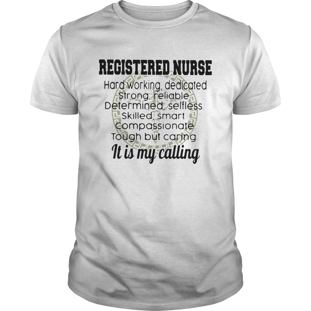 Good Registered Nurse Hard Working It Is My Calling shirt