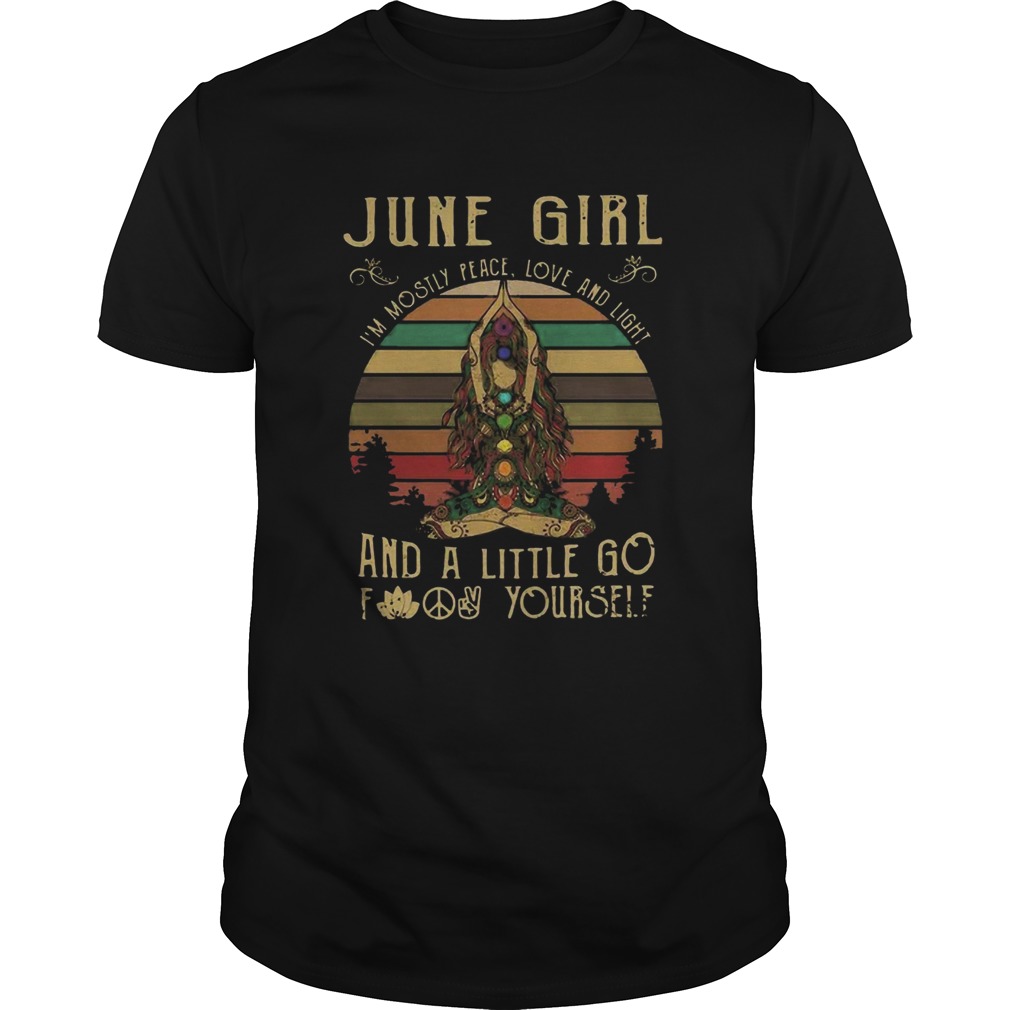 Good Yoga June Girl Im Mostly Peace Love And Light And A Little Go Fuck Yourself Vintage shirt