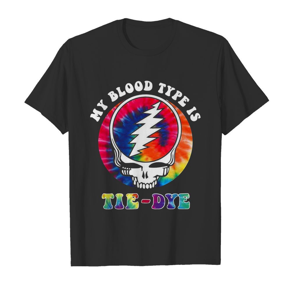 Grateful Dead Hippie My Blood Type Is Tie-Dye shirt