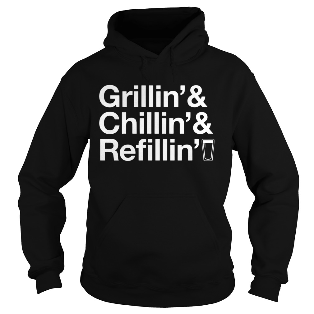 Grillin Chillin Refillin  Hoodie