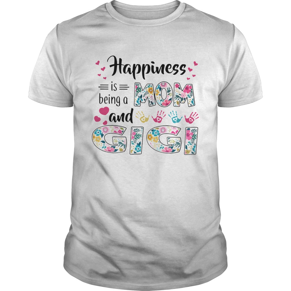 Happiness Is Being A Mom And Gigi shirt