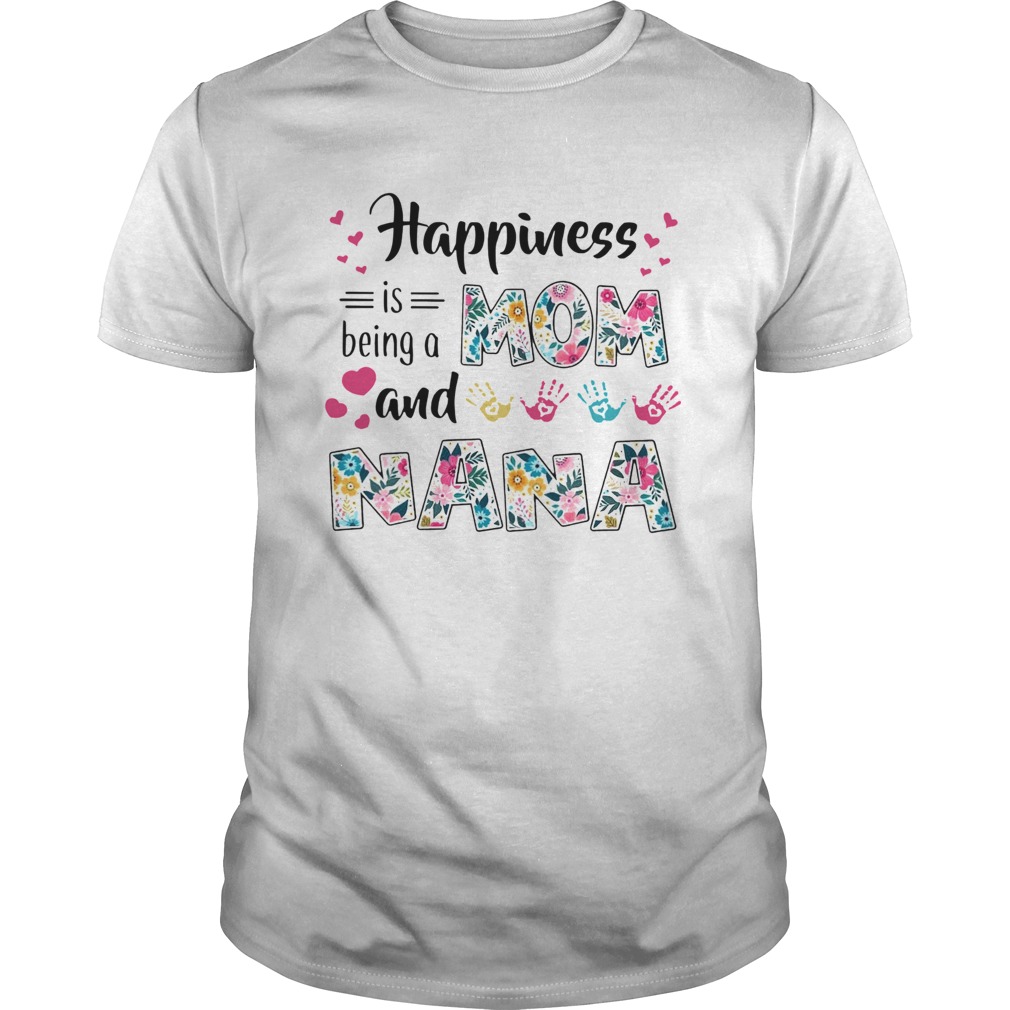 Happiness Is Being A Mom And Nana shirt