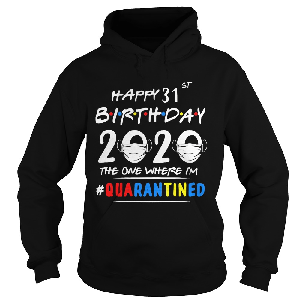 Happy 31st birthday 2020 mask the one where Im quarantined  Hoodie