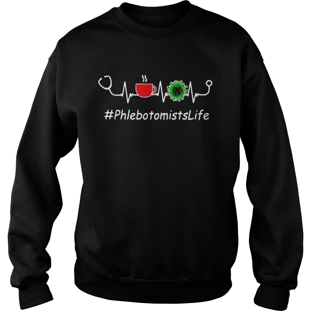 Heartbeat Phlebotomists Life Coffee And Coronavirus Covid19  Sweatshirt