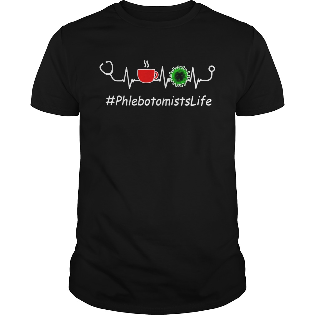 Heartbeat Phlebotomists Life Coffee And Coronavirus Covid19  Unisex