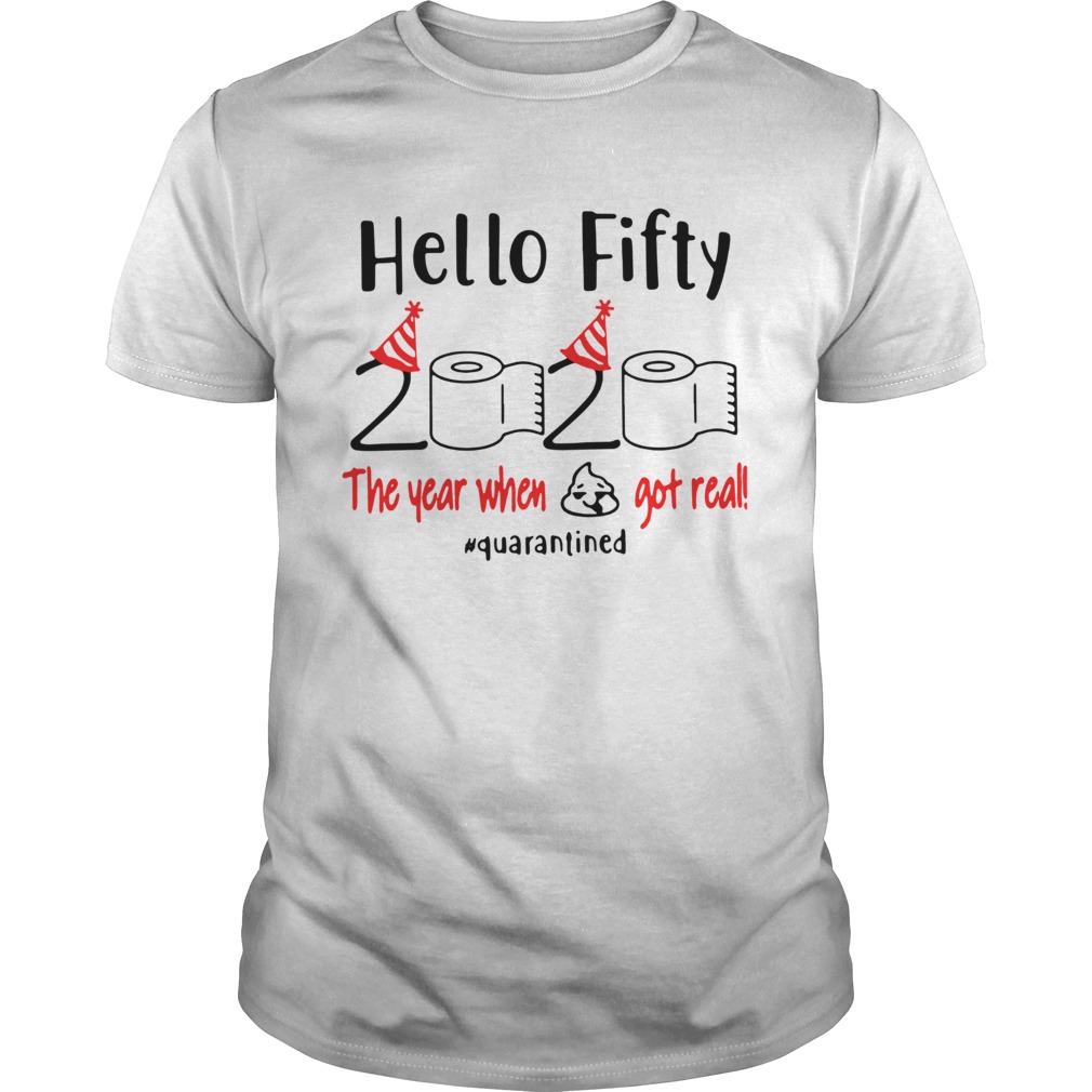 Hello Fifty 2020 The Year When Got Real Quarantined shirt