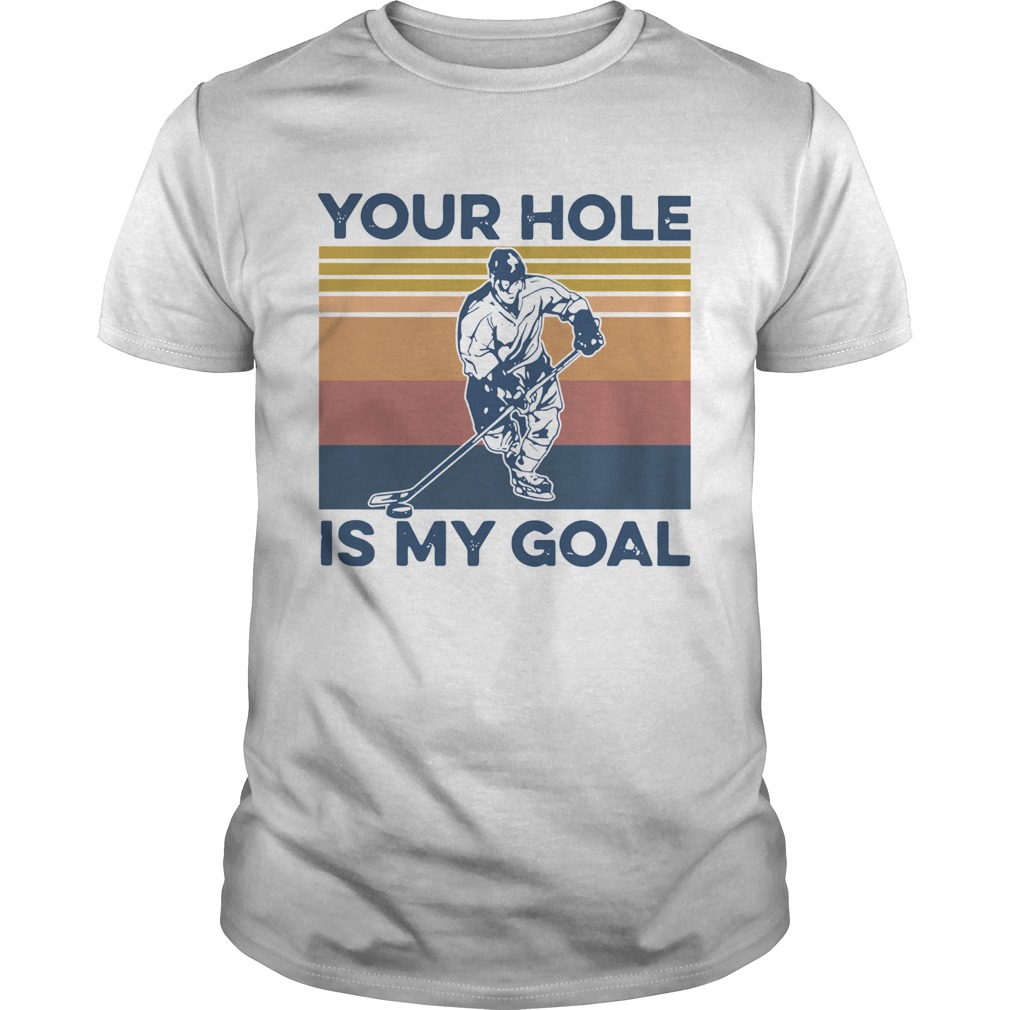 Hockey Your Hole Is My Goal Vintage shirt