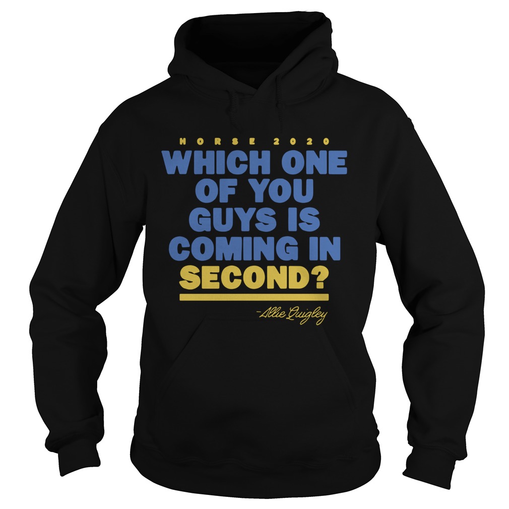 Horse 2020 Which One Of You Guys Is Coming In Second In Second  Hoodie