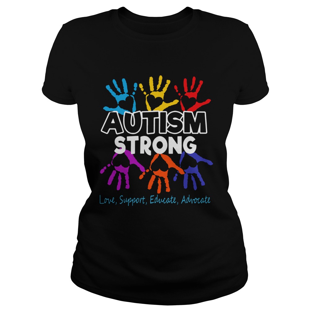 Hot Autism Awareness Strong Love Support Educate And Advocate  Classic Ladies