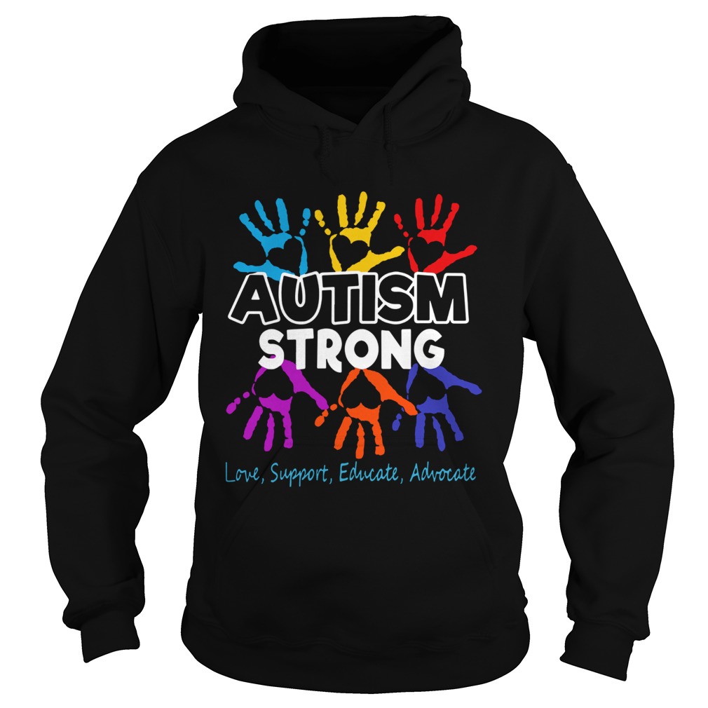 Hot Autism Awareness Strong Love Support Educate And Advocate  Hoodie