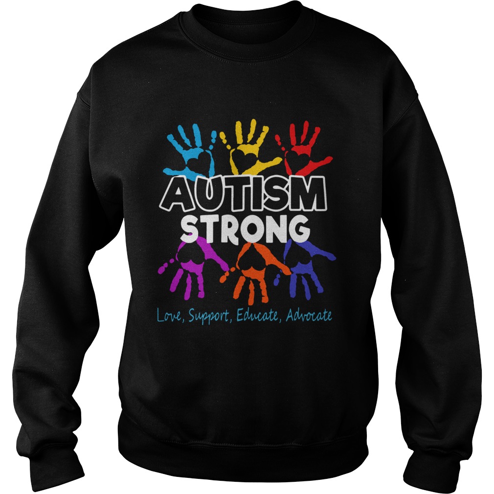 Hot Autism Awareness Strong Love Support Educate And Advocate  Sweatshirt