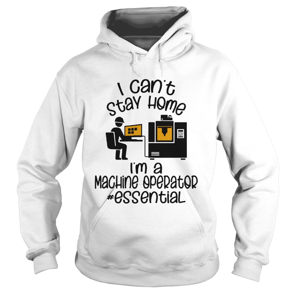 I Cant Stay Home Im A Machine Operator Essential  Hoodie