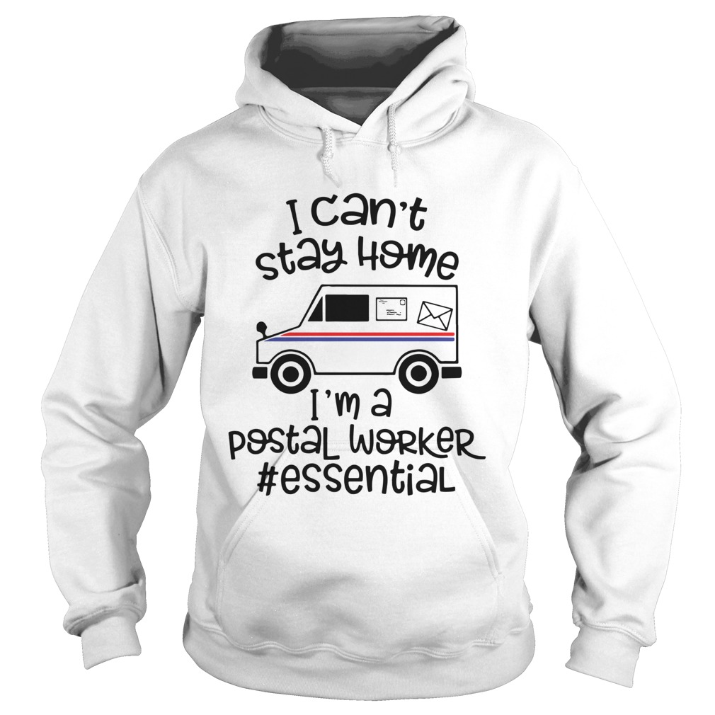 I Cant Stay Home Im A Postal Worker Essential  Hoodie