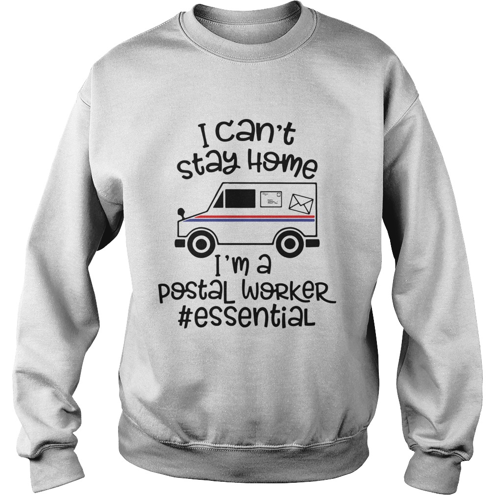 I Cant Stay Home Im A Postal Worker Essential  Sweatshirt