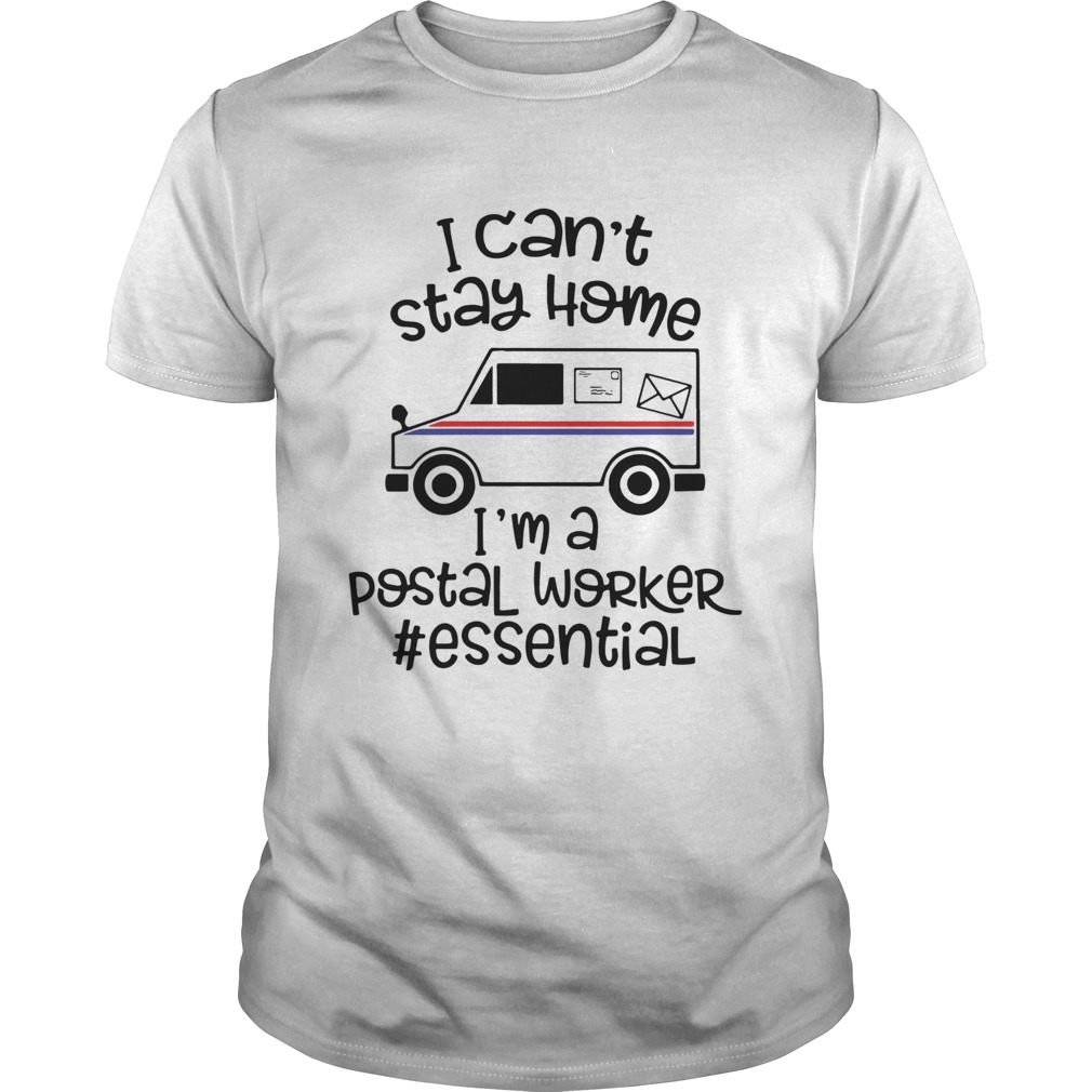 I Cant Stay Home Im A Postal Worker Essential  Unisex