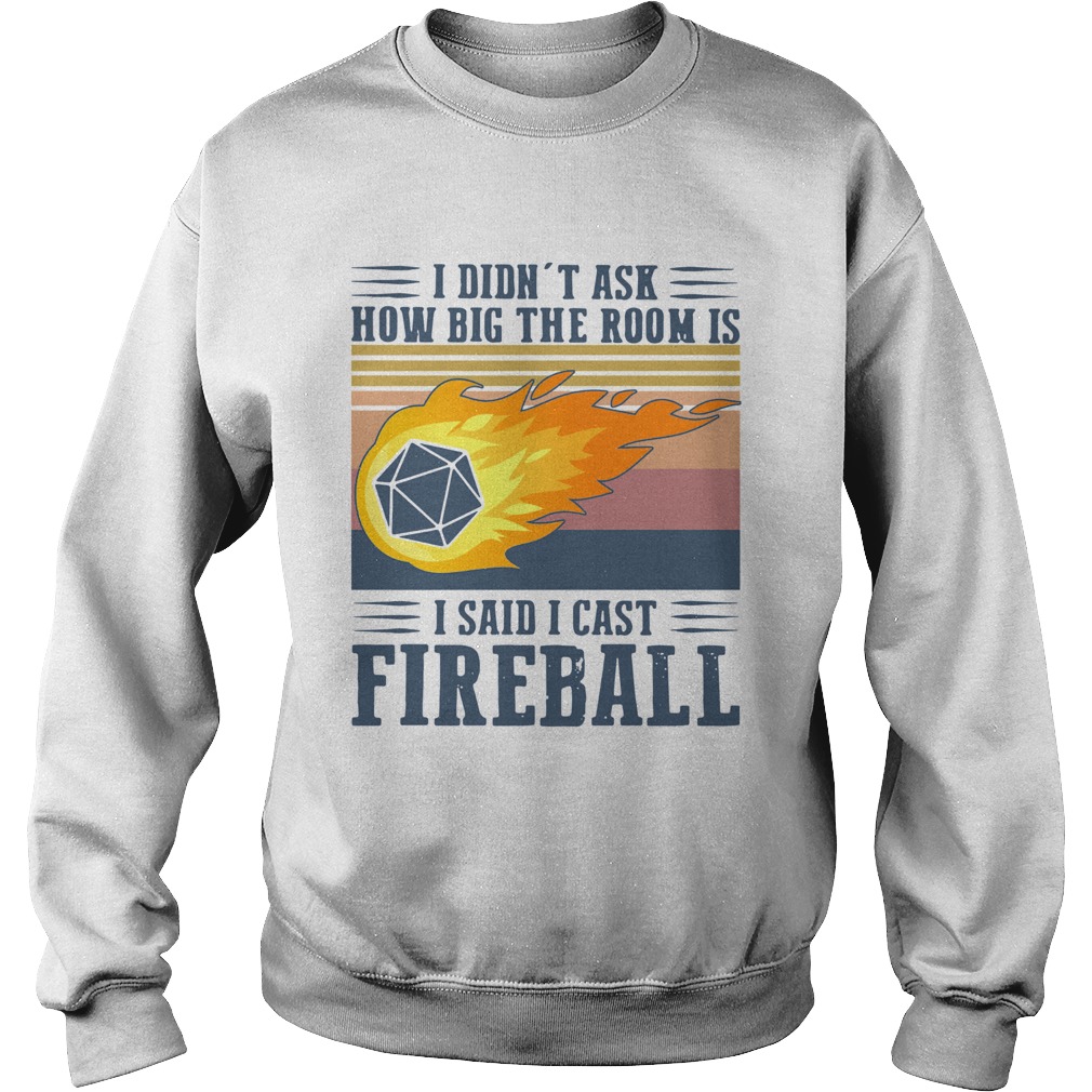 I Didnt Ask How Big The Room Is I Said I Cast Fireball Vintage  Sweatshirt