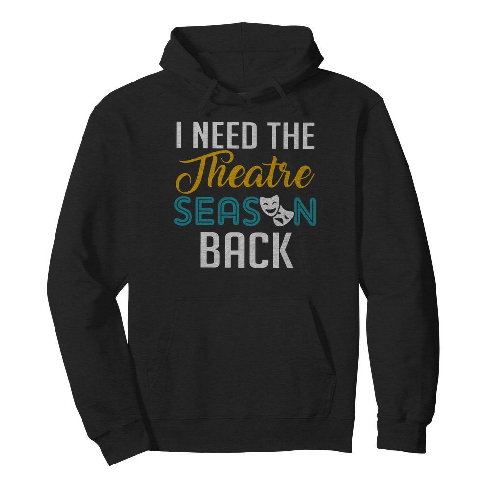 I Need The Theatre Season Back  Unisex Hoodie