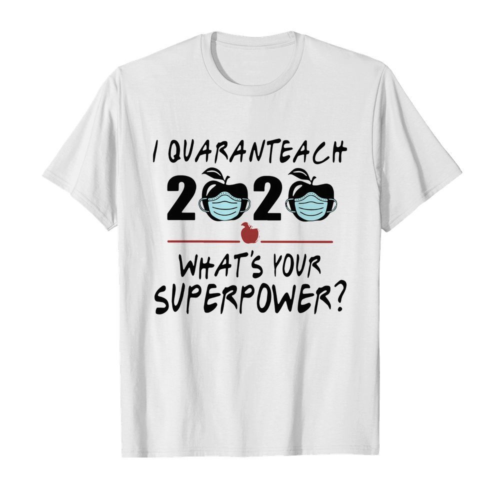 I Quaranteach 2020 What's Your Superpower shirt