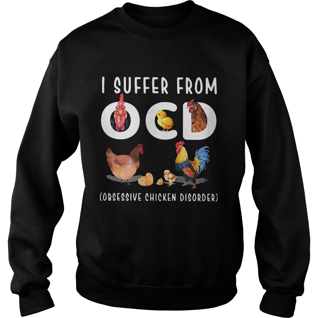 I Suffer From OCD Obsessive Chicken Disorder  Sweatshirt