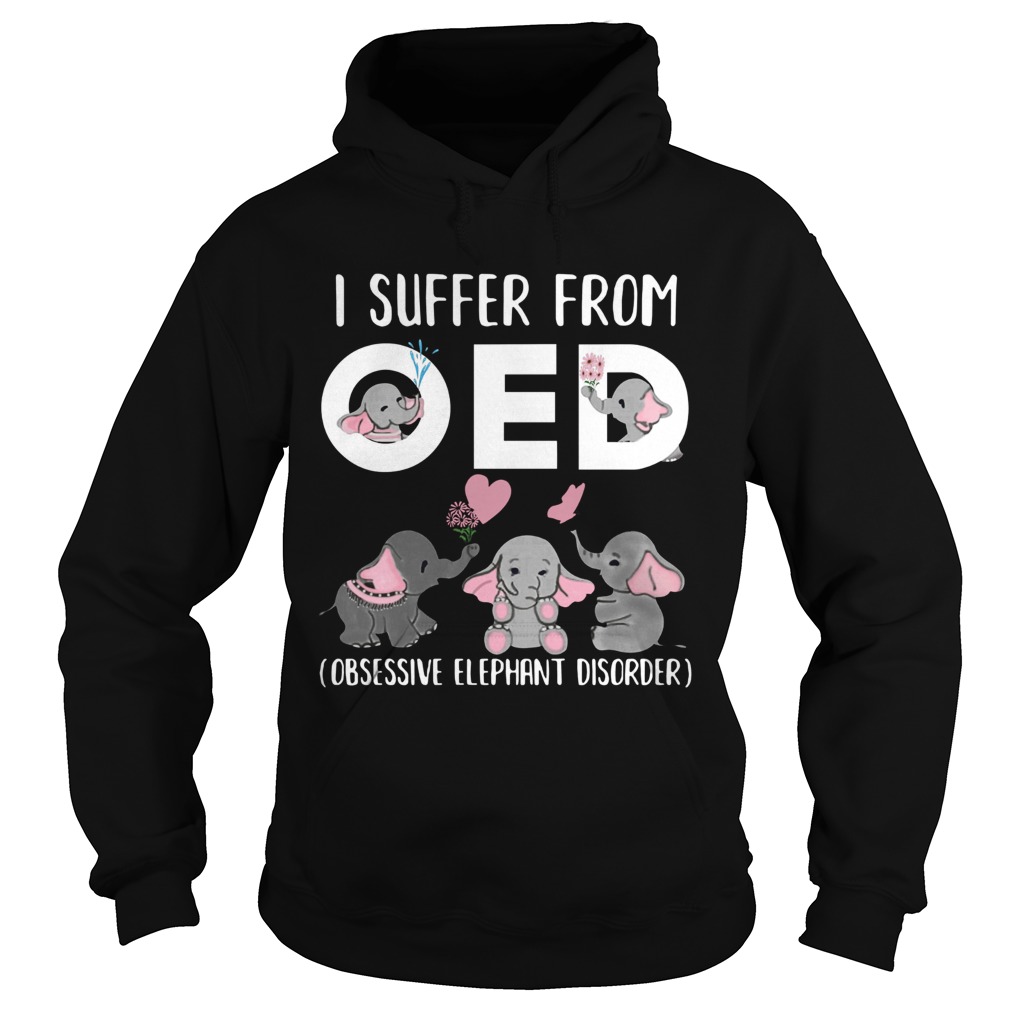 I Suffer From OED Obsessive Elephant Disorder  Hoodie