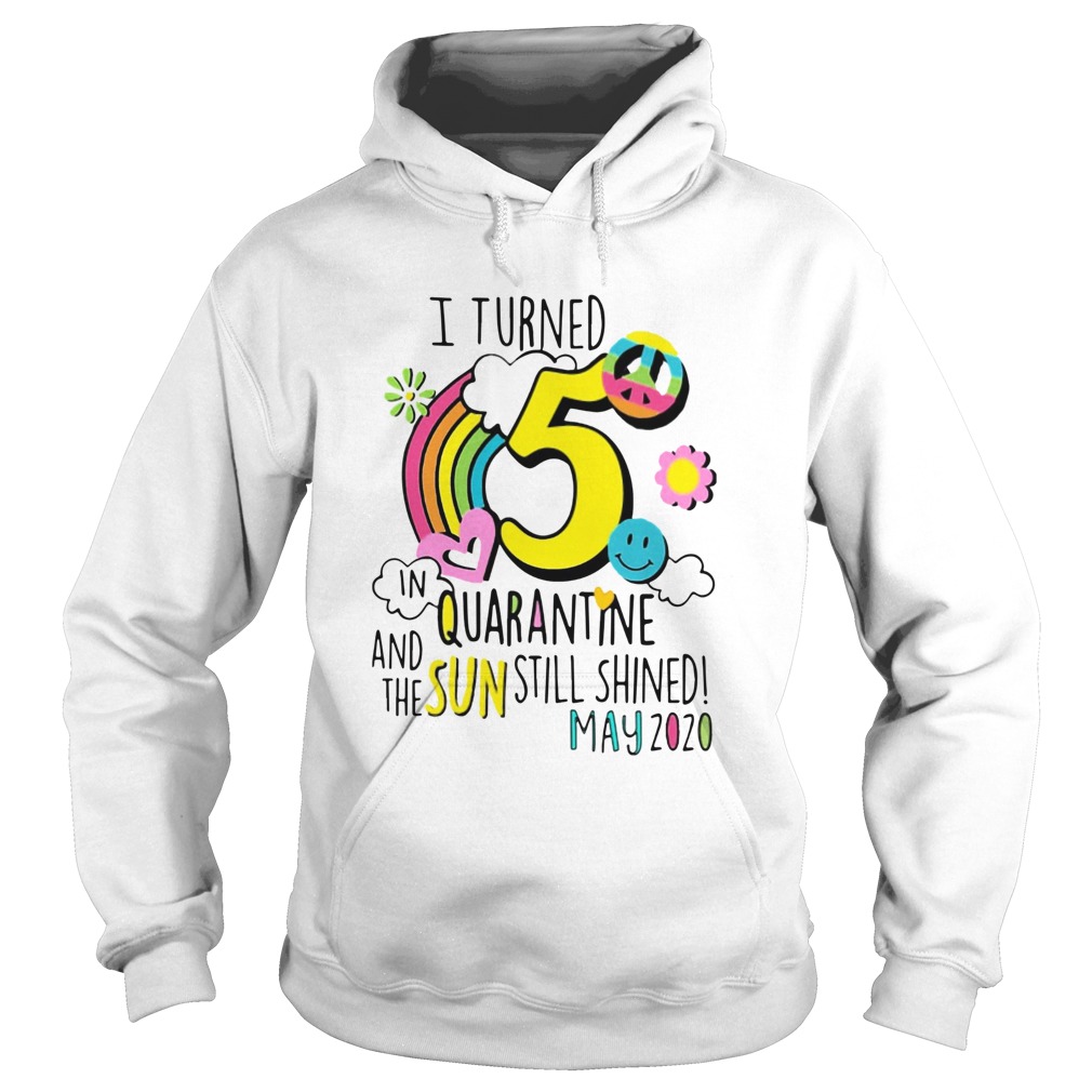 I Turned 5 In Quarantine And The Sun Still Shined May 2020  Hoodie