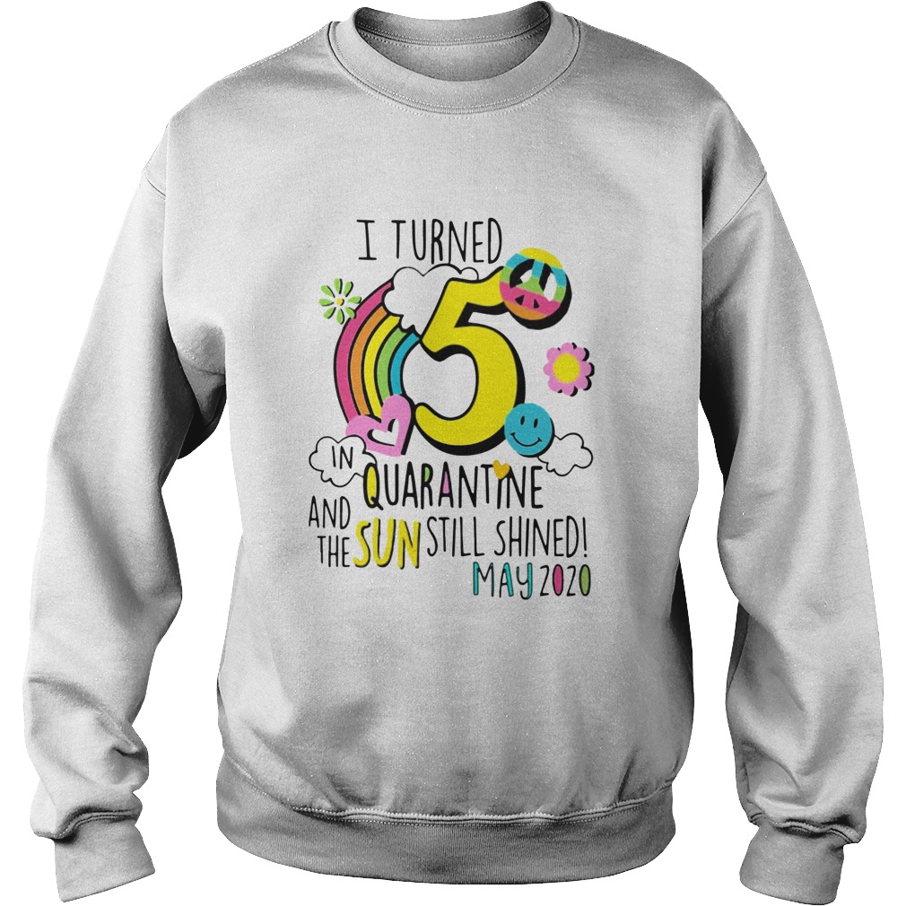 I Turned 5 In Quarantine And The Sun Still Shined May 2020  Sweatshirt