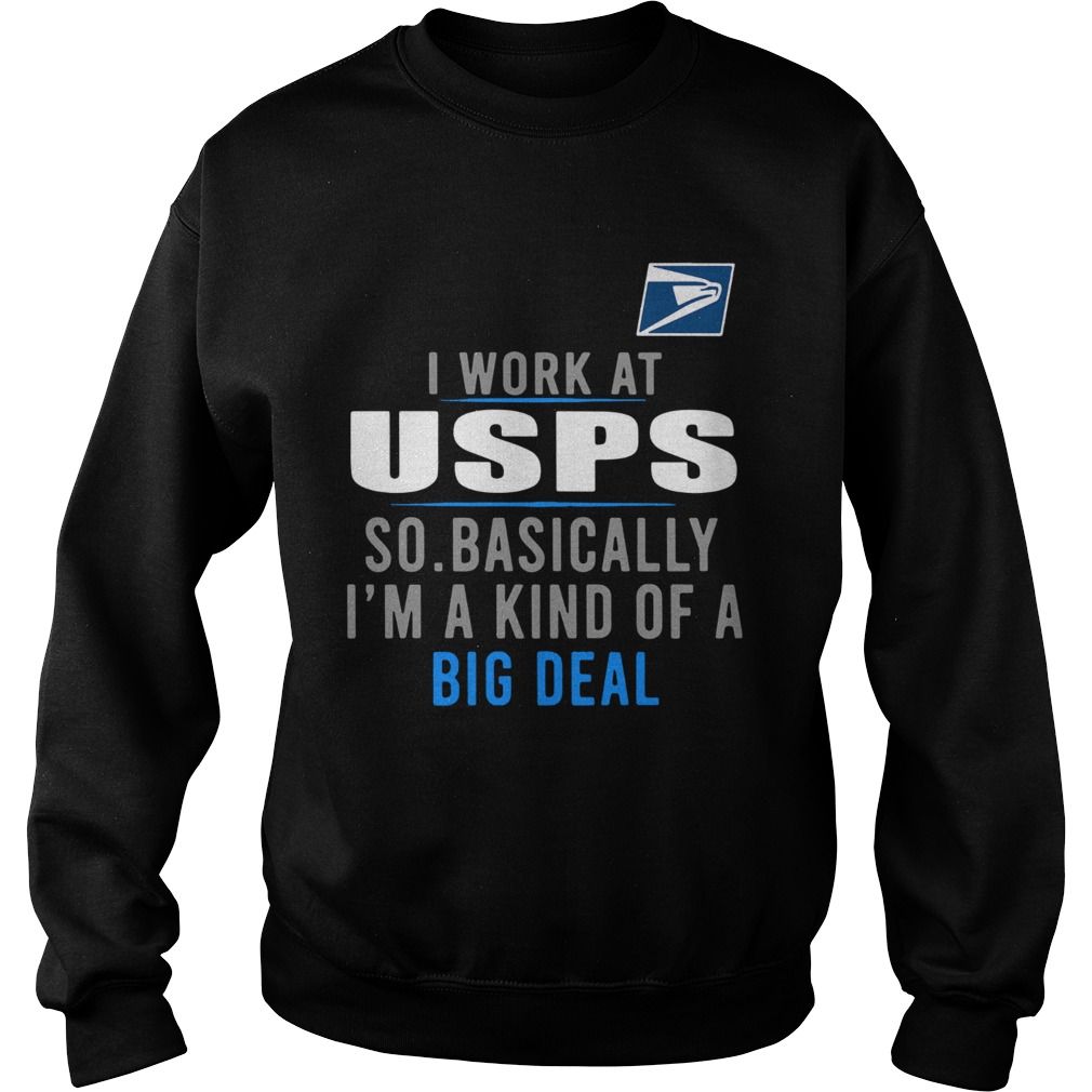 I Work At USPS So Basically Im A Kind Of A Big Deal  Sweatshirt