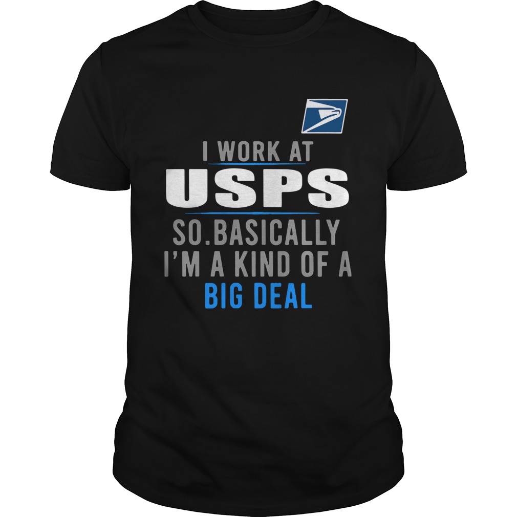 I Work At USPS So Basically Im A Kind Of A Big Deal  Unisex