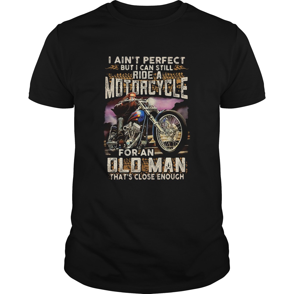 I aint perfect but I can still ride a sportbike for a woman thats close enough shirt