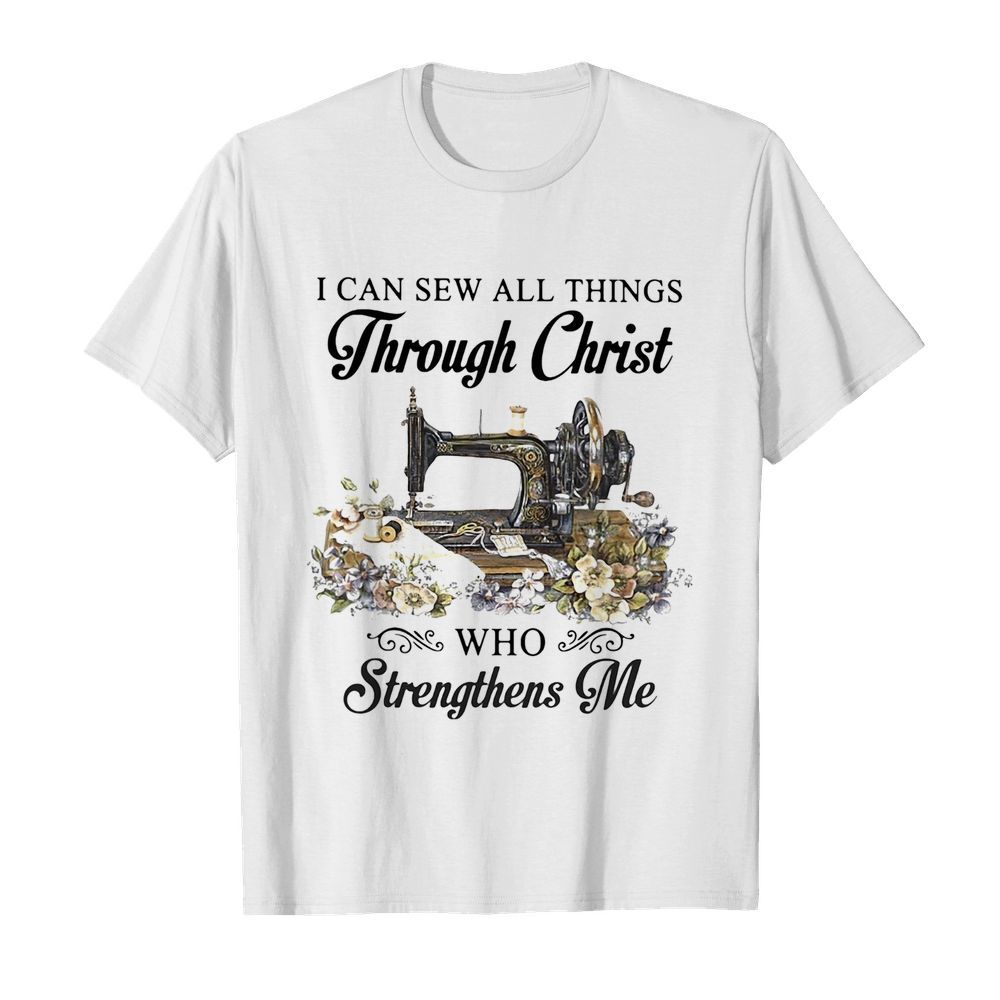 I can sew all things through christ who strengthens me flower shirt