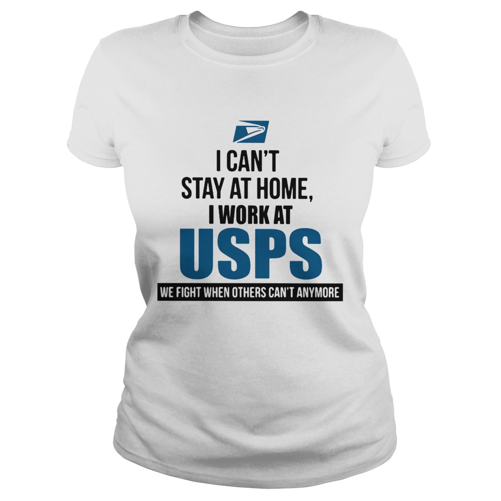 I cant stay at home I work at USPS we fight when others cant anymore  Classic Ladies