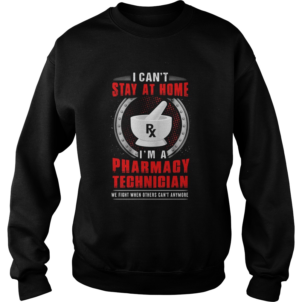 I cant stay at home Im a pharmacy technician  Sweatshirt