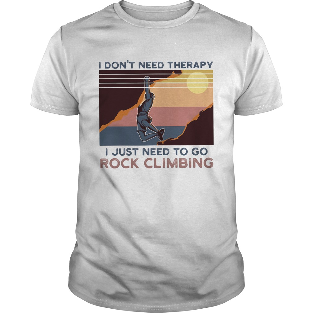 I dont need therapy I just need to go rock climbing vintage shirt