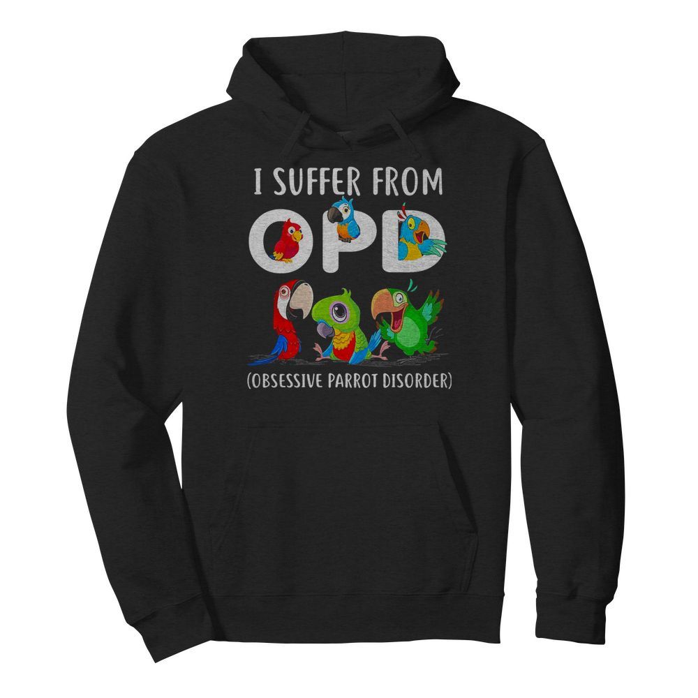 I suffer from OPD Obsessive Parrot Disorder  Unisex Hoodie