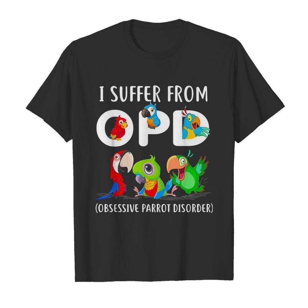 I suffer from OPD Obsessive Parrot Disorder  Classic Men's T-shirt