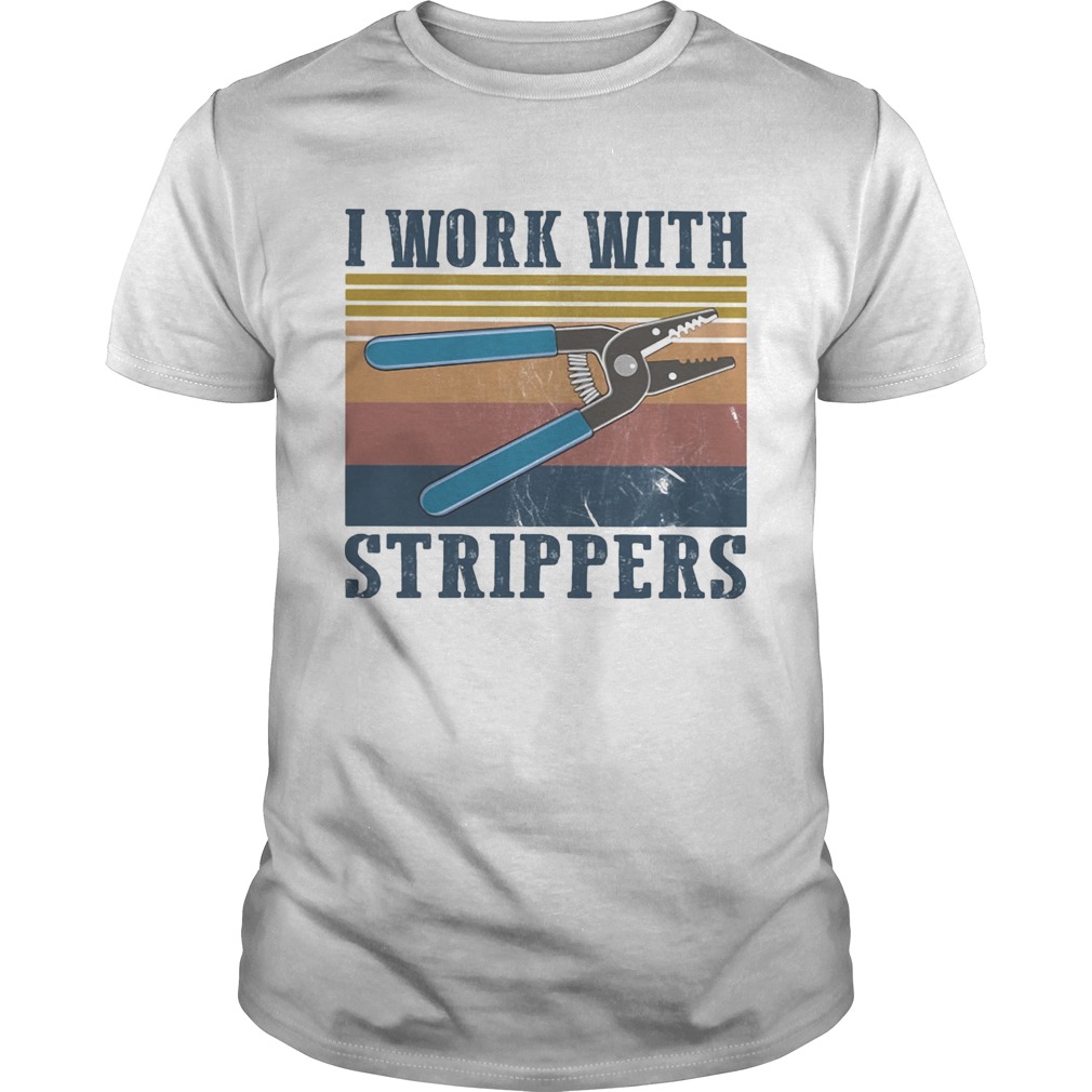 I work with strippers vintage shirt