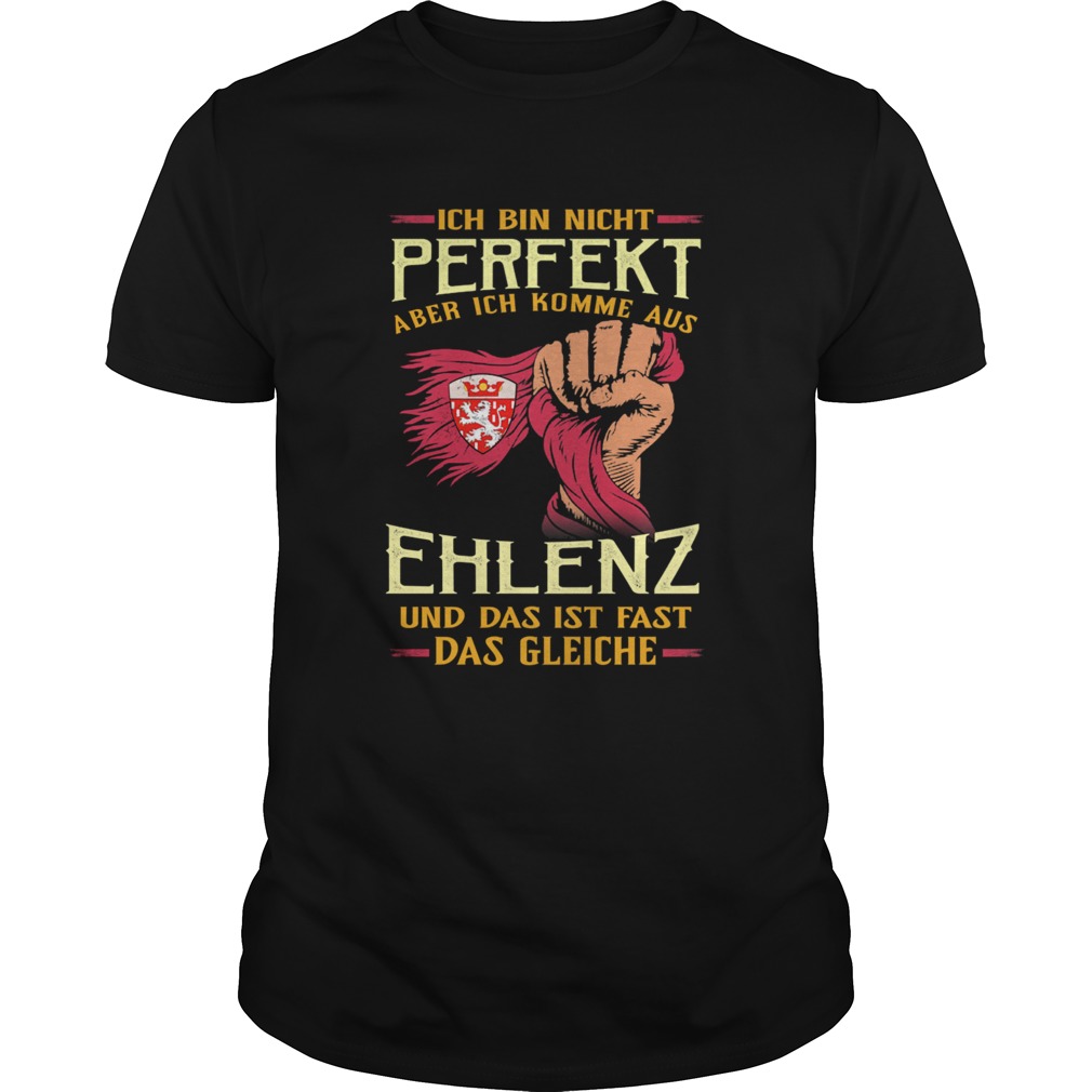 Ich bin nicht perfekt aber ich komme aus ehlenz und das ist fast das gleiche shirt