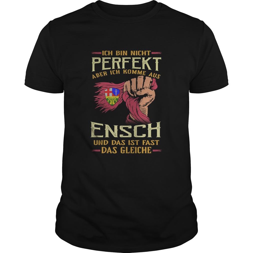 Ich bin nicht perfekt aber ich komme aus ensch und das ist fast das gleiche shirt