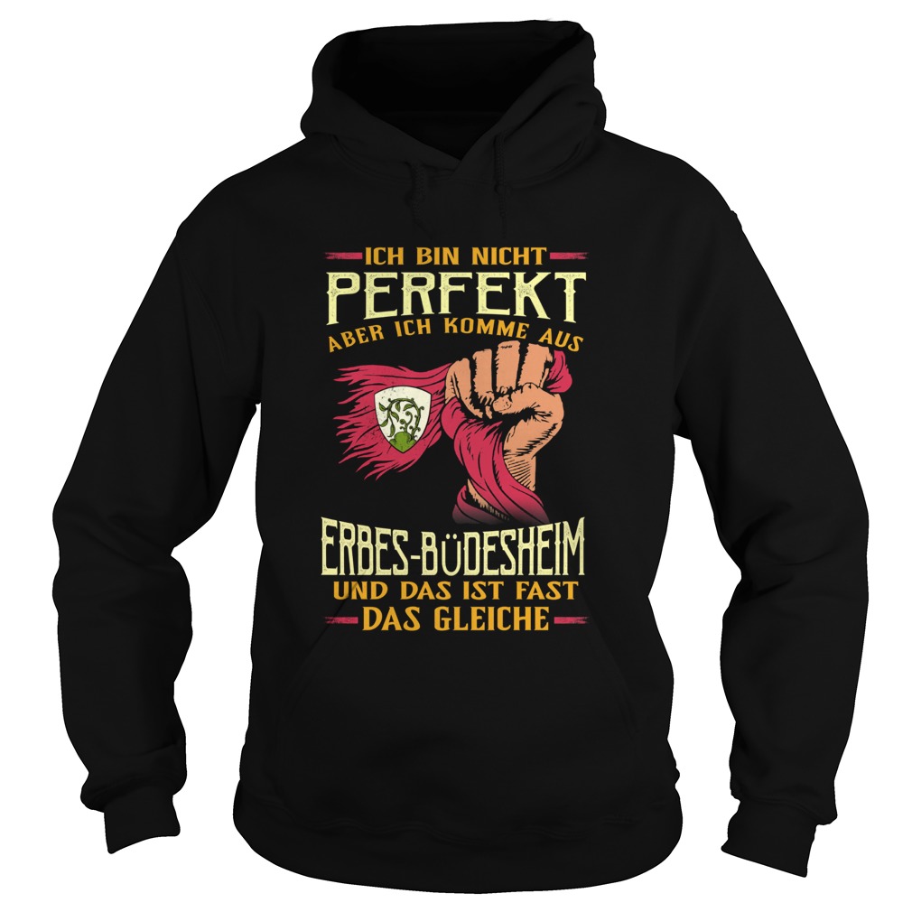 Ich bin nicht perfekt aber ich komme aus erbesbdesheim und das ist fast das gleiche  Hoodie