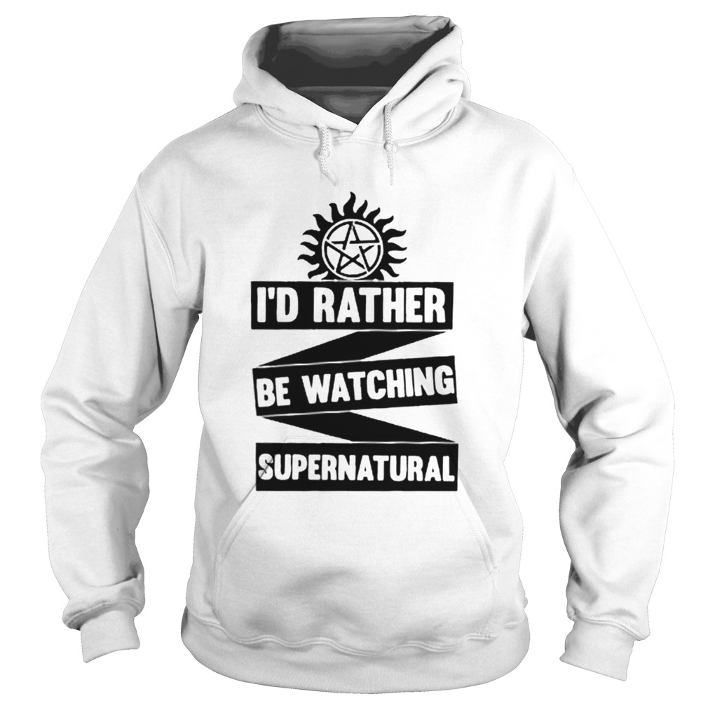 Id Rather Be Watching Supernatural  Hoodie