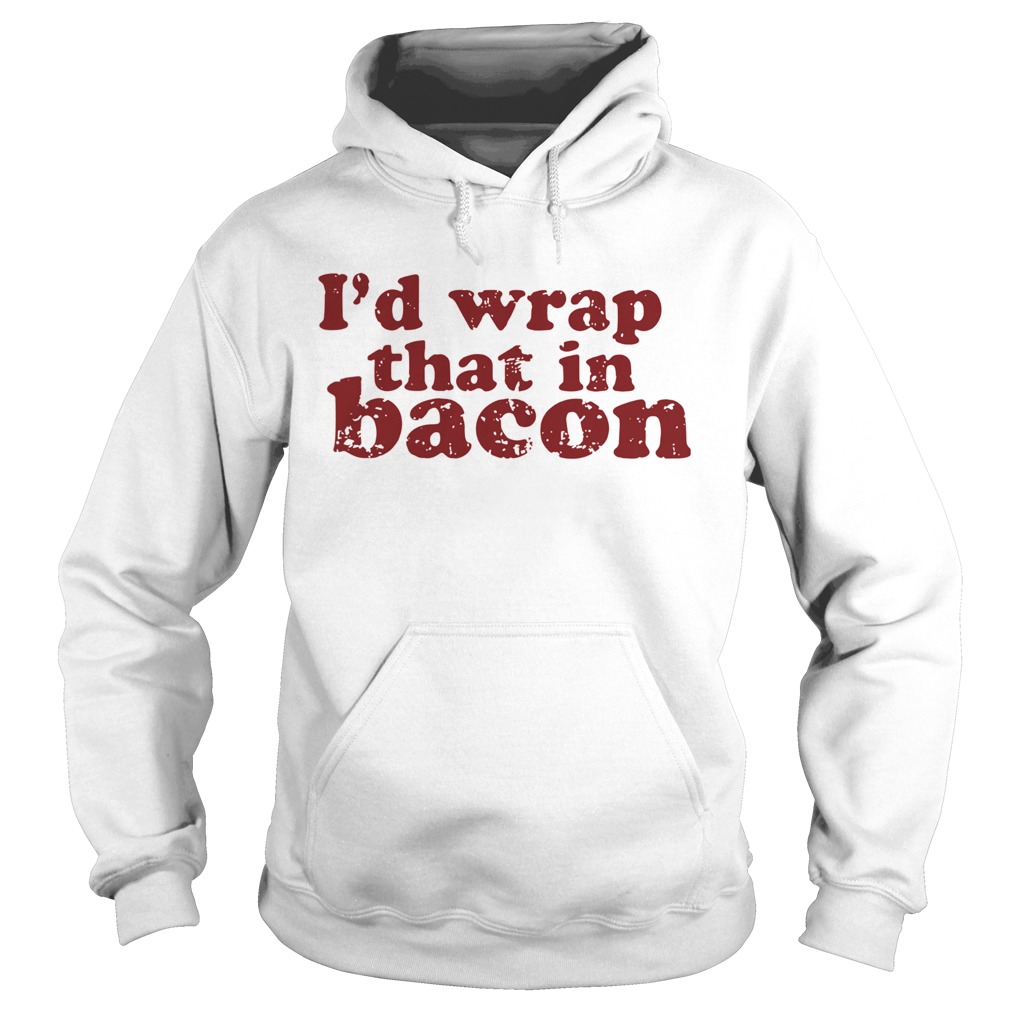 Id Wrap That In Bacon  Hoodie