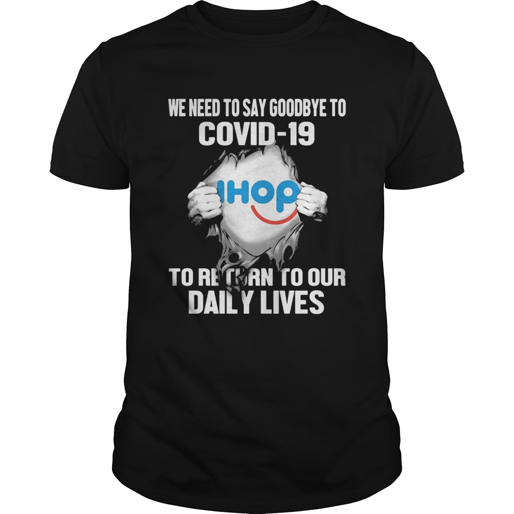 Ihop we need to say goodbye to covid19 to return to our daily lives shirt