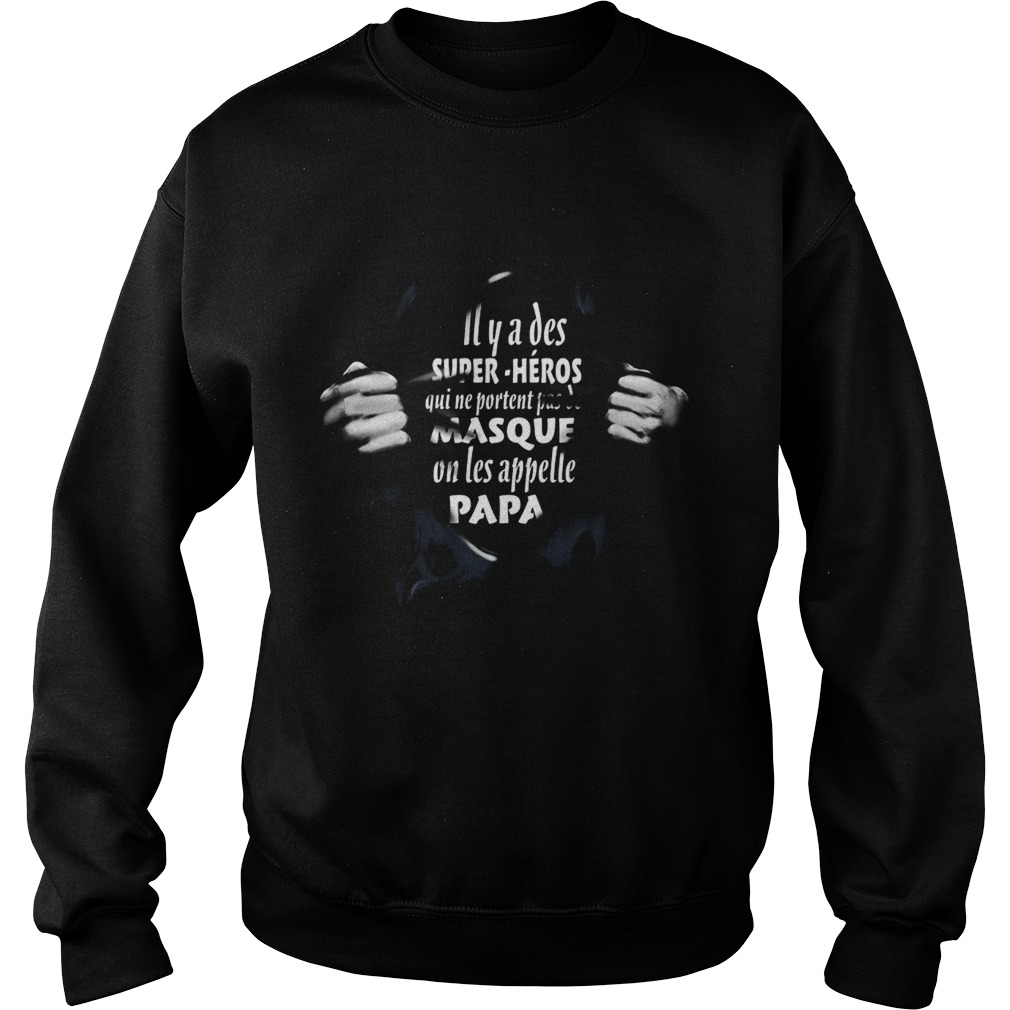 Il Y A Des Super Heros Qui Ne Portent Pas De Masque On Les Appelle Papa  Sweatshirt