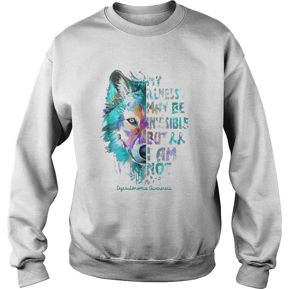 Illness May Be Invisible Dysautonomia Awareness  Sweatshirt