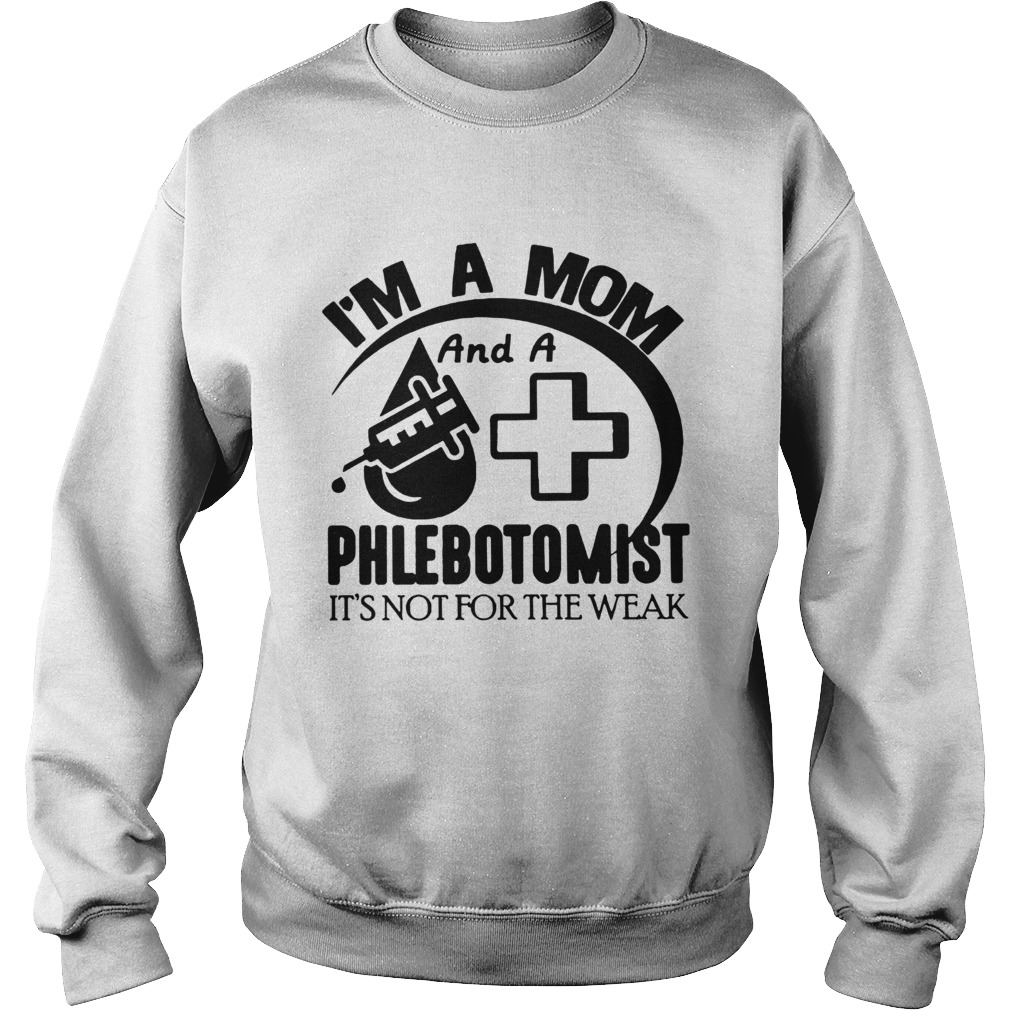 Im A Mom And A Phlebotomist  Sweatshirt