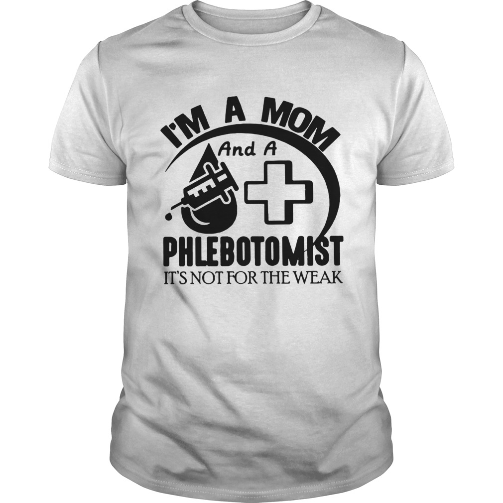 Im A Mom And A Phlebotomist  Unisex